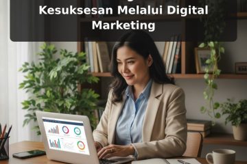 Rahasia Founder Bisnis Kecil-Menengah Meraih Kesuksesan Melalui Digital Marketing