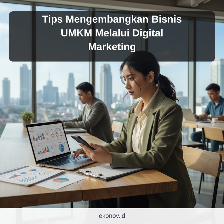 Tips Mengembangkan Bisnis UMKM Melalui Digital Marketing
