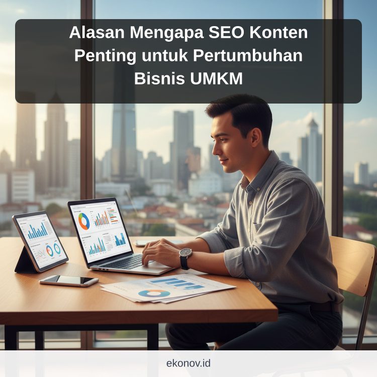 Alasan Mengapa SEO Konten Penting untuk Pertumbuhan Bisnis UMKM