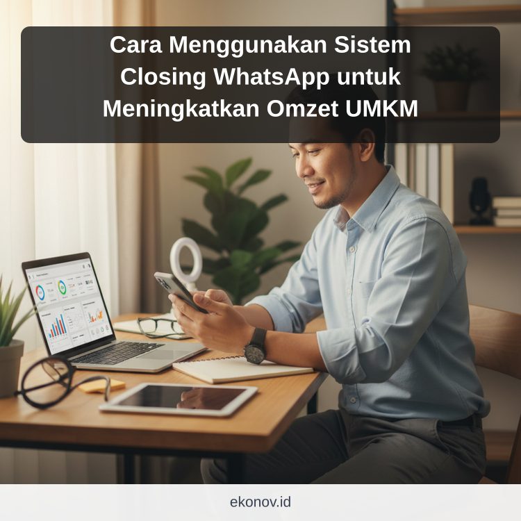 Cara Menggunakan Sistem Closing WhatsApp untuk Meningkatkan Omzet UMKM