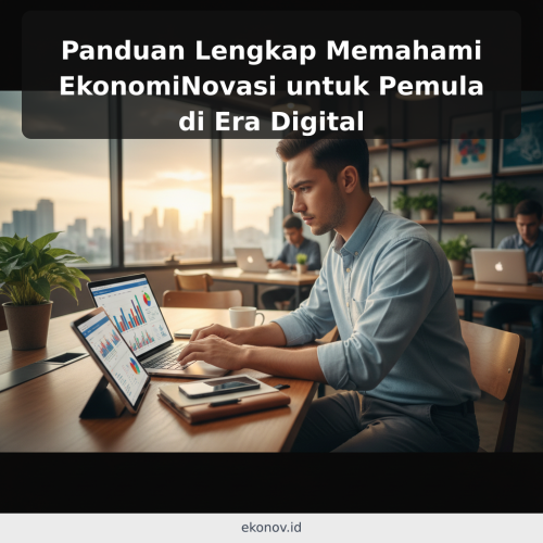 Panduan Lengkap Memahami EkonomiNovasi untuk Pemula di Era Digital