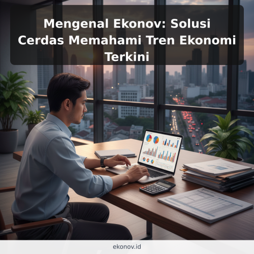 Mengenal Ekonov: Solusi Cerdas Memahami Tren Ekonomi Terkini