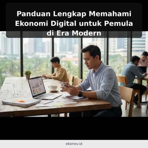 Panduan Lengkap Memahami Ekonomi Digital untuk Pemula di Era Modern