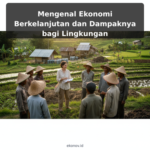 Mengenal Ekonomi Berkelanjutan dan Dampaknya bagi Lingkungan