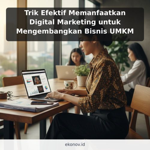 Trik Efektif Memanfaatkan Digital Marketing untuk Mengembangkan Bisnis UMKM