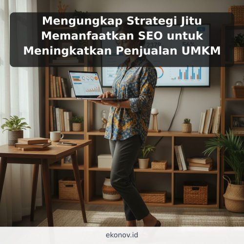 Mengungkap Strategi Jitu Memanfaatkan SEO untuk Meningkatkan Penjualan UMKM