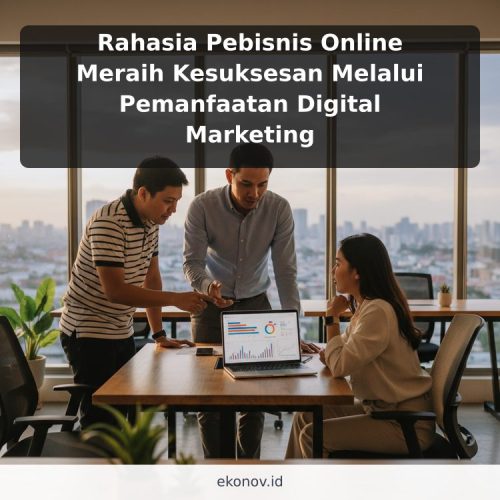 Rahasia Pebisnis Online Meraih Kesuksesan Melalui Pemanfaatan Digital Marketing