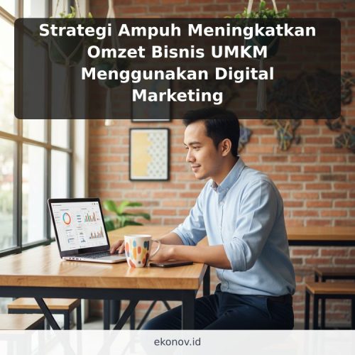 Strategi Ampuh Meningkatkan Omzet Bisnis UMKM Menggunakan Digital Marketing