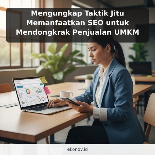 Mengungkap Taktik Jitu Memanfaatkan SEO untuk Mendongkrak Penjualan UMKM