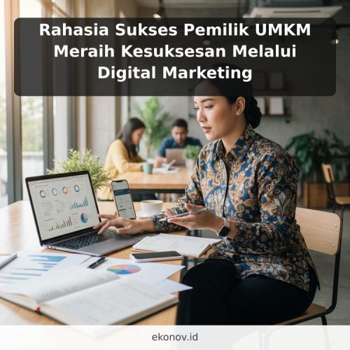 Rahasia Sukses Pemilik UMKM Meraih Kesuksesan Melalui Digital Marketing