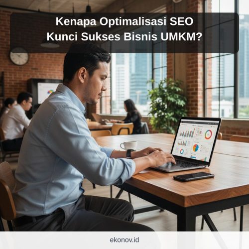 cara mendapatkan pelanggan dari google - Kenapa Optimalisasi SEO Kunci Sukses Bisnis UMKM?